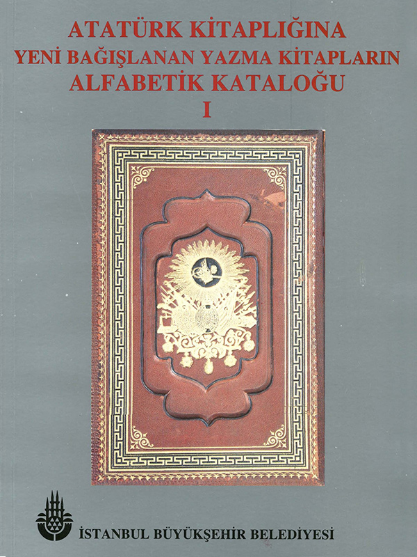 Atatürk Kitaplığı'na Yeni Bağışlanan Yazma Kitapların Alfabetik Kataloğu, 1
