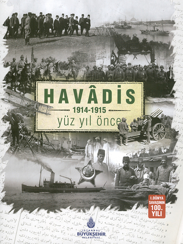 Havâdis - 1914-1915 - Yüz Yıl Önce: I. Dünya Savaşı'nın 100. Yılı