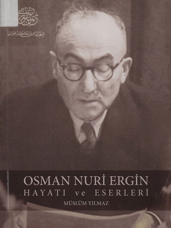Osman Nuri Ergin: Hayatı ve Eserleri