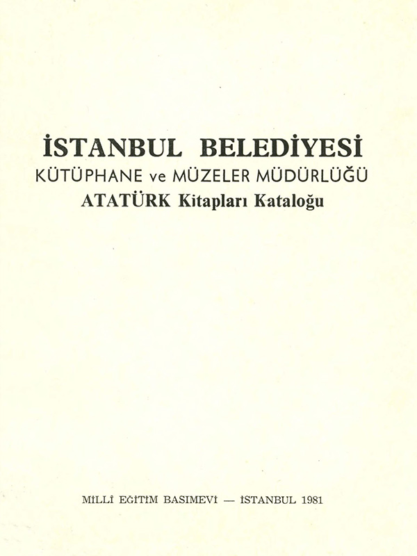 İstanbul Belediyesi Kütüphane ve Müzeler Müdürlüğü Atatürk Kitapları Kataloğu